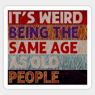 It's Weird Being The Same Age As Old People Retro Sarcastic Sticker